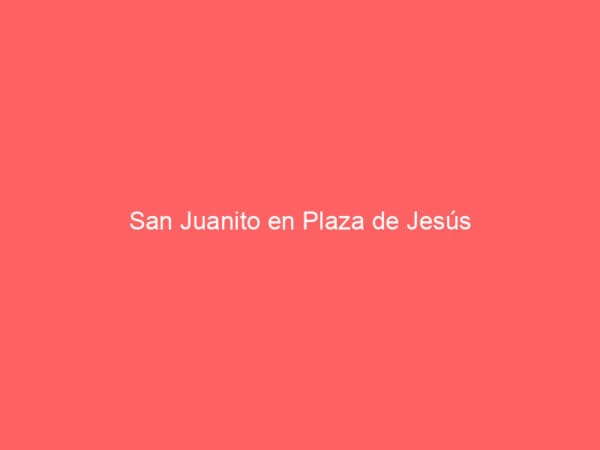 San Juanito en Plaza de Jesús