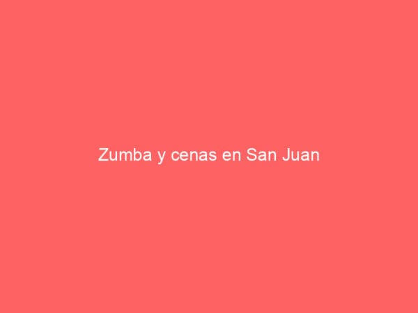 Zumba y cenas en San Juan